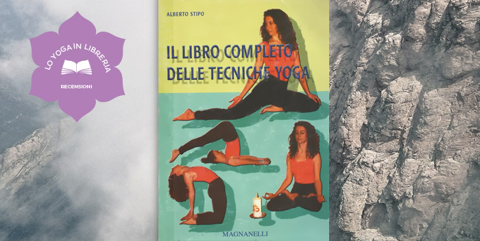 Il Libro Completo delle Tecniche Yoga di Alberto Stipo – Recensione