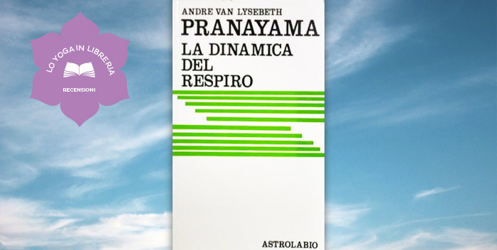 Pranayama, la dinamica del respiro, di André Van Lysebeth – Recensione
