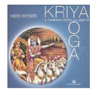 Kriya Yoga Il Cammino verso la Libertà – Heidi Wyder