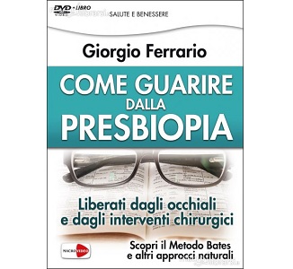 Come Guarire dalla Presbiopia – Giorgio Ferrario