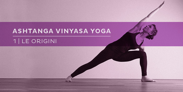 Ashtanga Vinyasa Yoga: le origini