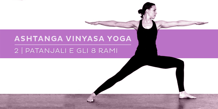 Ashtanga Vinyasa Yoga: Patanjali e gli otto rami