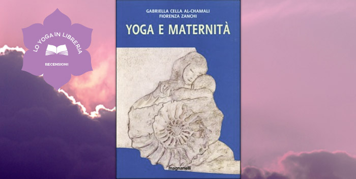 Yoga e Maternità di Gabriella Cella Al-Chamali e Fiorenza Zanchi – recensione