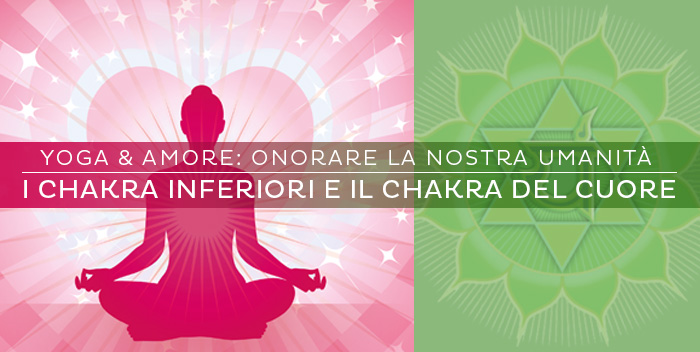 I chakra inferiori e il chakra del cuore: onorare la nostra umanità