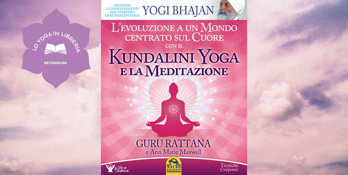 Kundalini Yoga e la Meditazione, di Guru Rattana Kaur – recensione