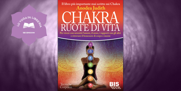 Chakra Ruote di Vita, di Anodea Judith – recensione