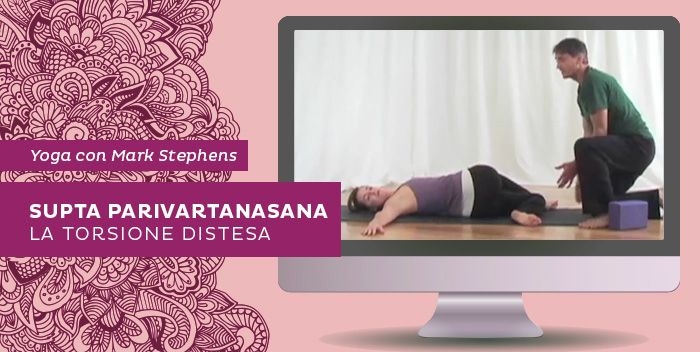 Supta Parivartanasana, la torsione distesa – Yoga con Mark Stephens