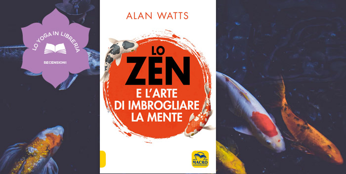 Lo Zen e l'Arte di Imbrogliare la Mente, di Alan Watts - recensione